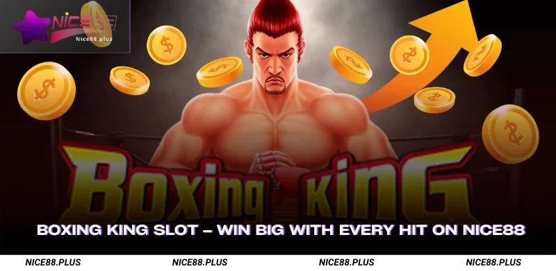 Boxing King Slot Win Big with Every Hit on Nice88