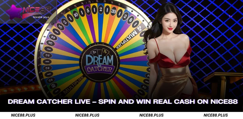 Dream Catcher Live Spin and Win Real Cash on Nice88