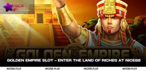 Golden Empire Slot Enter the Land of Riches at Nice88