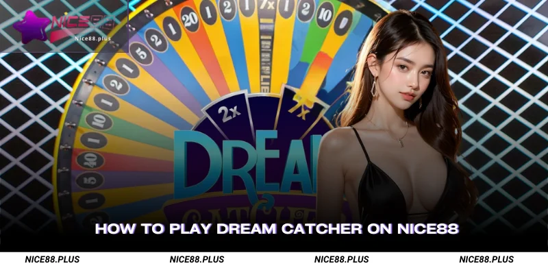How to Play Dream Catcher on Nice88