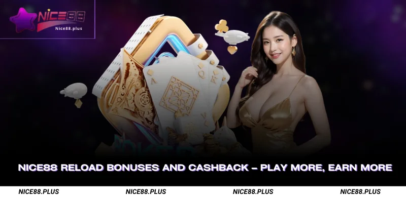 Nice88 Reload Bonuses and Cashback Play More Earn More