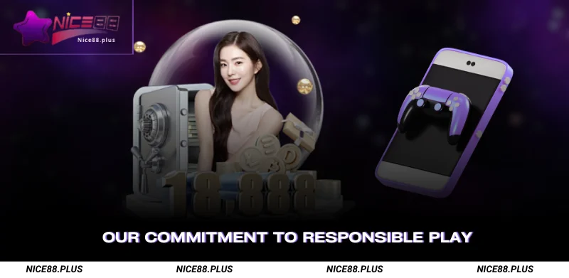 Responsible Gaming – Nice88’s Commitment to Safe Play 1 Our Commitment to Responsible Play