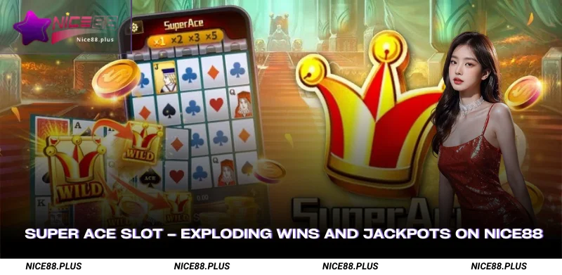 Super Ace Slot Exploding Wins and Jackpots on Nice88