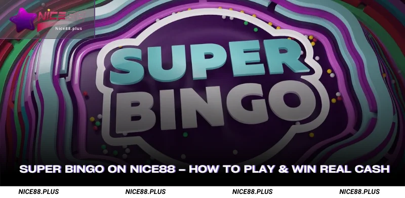 Super Bingo on Nice88 How to Play & Win Real Cash