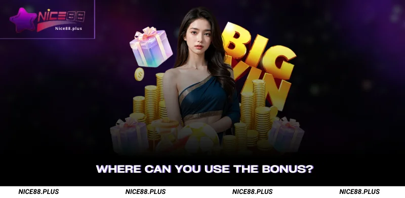 Where Can You Use the Bonus